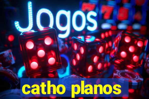 catho planos